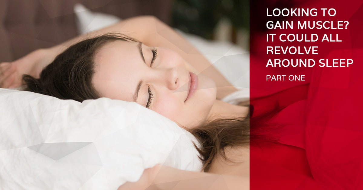 Looking to Gain Muscle? It Could All Revolve Around Sleep (Part One)
