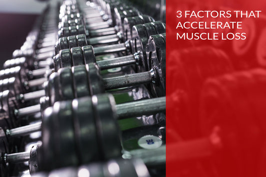 3 Factors That Accelerate Muscle Loss